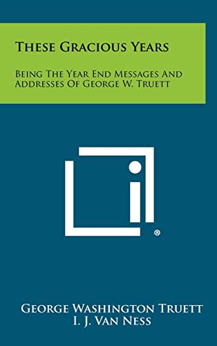 These Gracious Years: Being The Year End Messages And Addresses Of George W. Truett