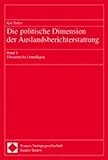 Die politische Dimension der Auslandsberichterstattung Bd.1: Theoretische Grundlagen - Bearbeitung: Kai Hafez 