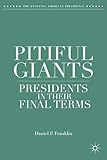 Pitiful Giants: Presidents in Their Final Terms (The Evolving American Presidency)
