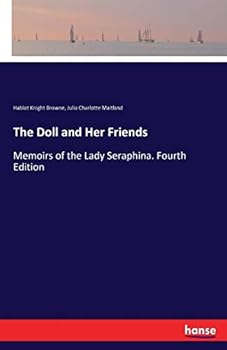 The Doll And Her Friends: Or Memoirs Of The Lady Seraphina