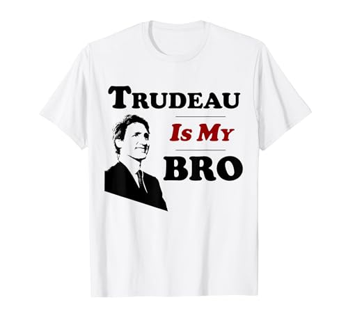 Trudeau Is My Bro Justin Trudeau T Shirt T-Shirt, Men, White, Large