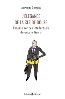 Paperback L'Elégance de la clé de douze : Enquête sur ces intellectuels devenus artisans [French] Book