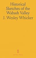 Historical Sketches of the Wabash Valley 1036818497 Book Cover