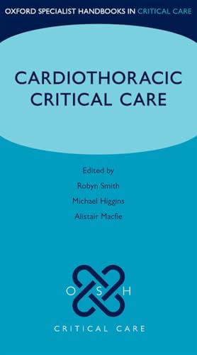 Cardiothoracic Critical Care (Oxford Specialist Handbooks in Critical Care)