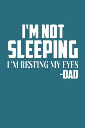Funny Best Father's Day presents Notebook, I'm Not Sleeping I Am Resting My Eyes, Father's Day me