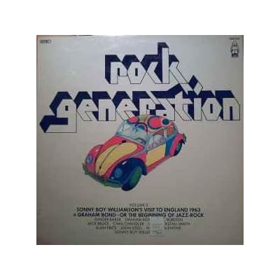 Sonny Boy Williamson & The Animals / Graham Bond Organisation &lrm;&ndash; Rock Generation Volume 3 - Visit To England 1963 + Or The Beginning Of Jazz-Rock Label: BYG Records &lrm;&ndash; 529.703 Format Vinyl, LP,