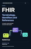 FHIR Terminology, Identifiers and References: Concepts, worked examples and exam-style practice (FHIR® Foundational Implementer Exam Preparation Book 5)