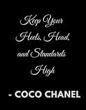 Keep Your Heels, Head, and Standards High - Coco Chanel: Motivational and inspirational quote by the famous Coco Chanel, notebook for teens and women. ... Mother's Day, birthdays, back to school, etc.