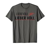 Lieber voll als liebevoll der lustige Spruch wird für jede Menge Lacher auf deiner nächsten Party sorgen. Perfekt für den Mallorca Partyurlaub.