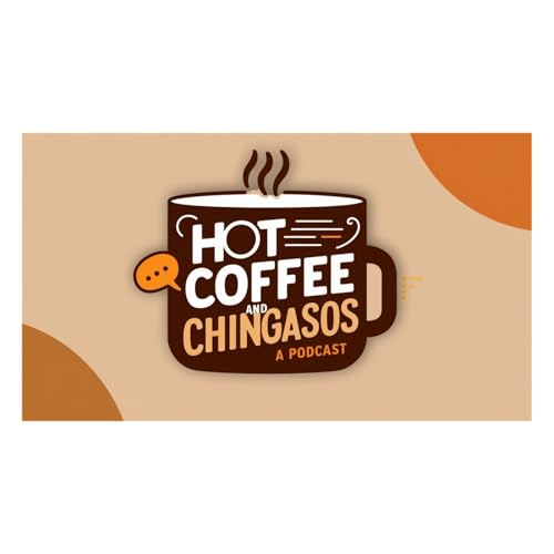 Page de couverture de Hot Coffee & Chingasos: A Podcast