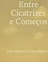 Entre Cicatrizes e Começos (Portuguese Edition) B0F67HBTLC Book Cover