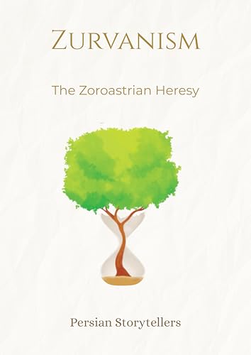 Zurvanism: The Zoroastrian Heresy