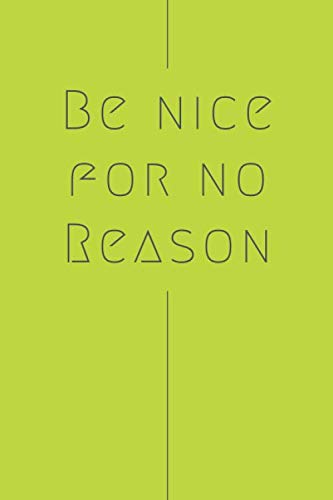  Be Nice For No Reason: Journal  Notebook: 6 x 9, 120 pages, white paper, narrow dotted, softcover