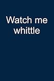 Watch me whittle: Notebook for Woodcarving Whittling Whittling Wood-carving Whittler Wood-carver 6x9 in dotted