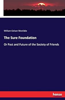 Paperback The Sure Foundation: Or Past and Future of the Society of Friends Book