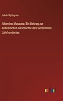 Albertino Mussato: Ein Beitrag zur italienischen Geschichte des vierzehnten Jahrhundertes (German Edition) 3368518046 Book Cover
