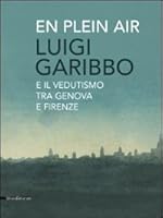 Luigi Garibbo e il vedutismo tra Genova e Firenze 883661986X Book Cover