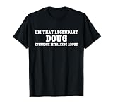I'm That Legendary Doug Everyone Is Talking About T-Shirt