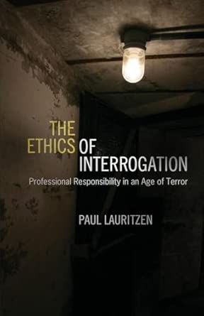 The Ethics of Interrogation: Professional Responsibility in an Age of Terror book cover