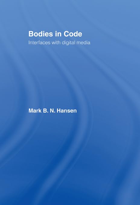 Bodies in Code: Interfaces with Digital Media