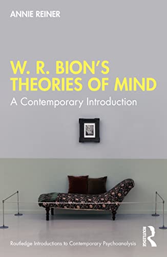 W. R. Bion&rsquo;s Theories of Mind (Routledge Introductions to Contemporary Psychoanalysis)