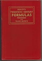 Henley's twentieth century book of formulas, processes and trade secrets: A valuable reference book for the home, factory, office, laboratory and the workshop B0007G3TW8 Book Cover