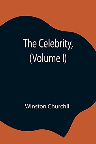 The Celebrity, (Volume I) - Churchill, Winston
