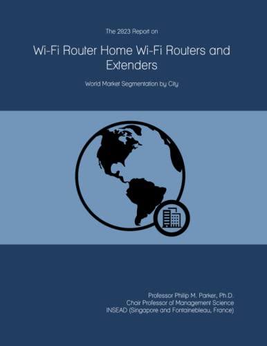 The 2023 Report on Wi-Fi Router Home Wi-Fi Routers and Extenders: World Market Segmentation by City