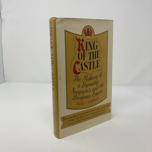 King of the castle: The making of a dynasty : Seagram's and the Bronfman empire