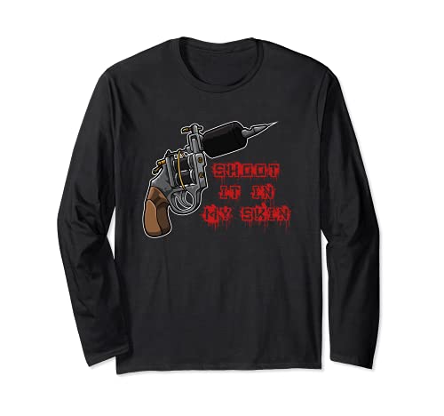 Shoot It In My Skin - Tattoo Machine - Tattoo Artist Long Sleeve T-Shirt, Black
