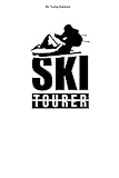  Ski Touring Notebook: 100 Pages  Dot Grid Interior  Hobby Backcountry Sports Skitour Gift Tour Trip Team Tourer Skiing Off-Piste Mountaineering Skier Athlete