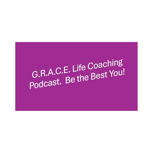 G.R.A.C.E. Life Coaching : Episode 269