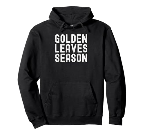 Golden Leaves Season Autumn Quote Nature Fall Foliage Saying Pullover