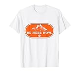 Be Here Now T-Shirt T-Shirt