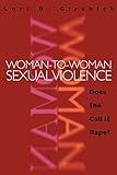 Woman-to-Woman Sexual Violence: Does She Call It Rape? (Northeastern Series on Gender, Crime, and Law)