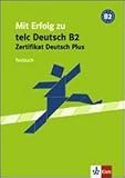  Mit Erfolg zu telc Deutsch B2, Zertifikat Deutsch Plus, Testbuch