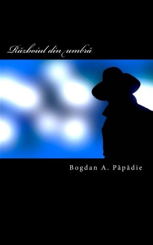 Razboiul Din Umbra Spionajul Si Fascinatia Puterii Romanian Edition Buy Online In Guernsey At Guernsey Desertcart Com Productid 76720764