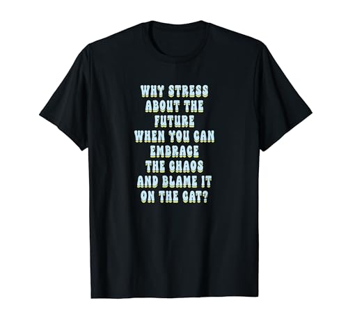 Embrace the chaos, blame it on the cat, funny animal quote T-Shirt