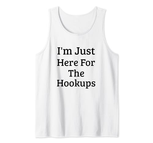 I'm Just Here For The Hookups Funny Saying. Tank Top