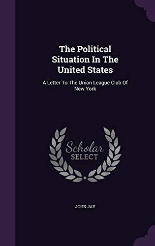 The Political Situation In The United States: A Letter To The Union League Club Of New York