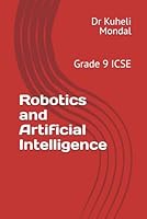 Robotics and Artificial Intelligence: Grade 9 ICSE B0F5NM86L5 Book Cover