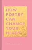 How Poetry Can Change Your Heart: (Books on Poetry, Creative Writing Books, Books about Reading Poetry) (The HOW Series)