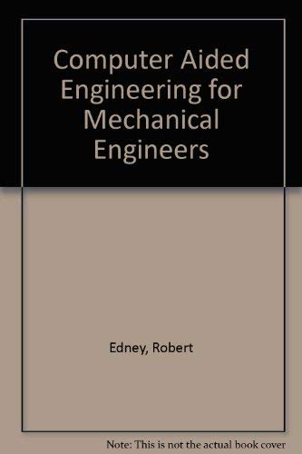 Computer Aided Engineering for Mechanical Engineers : Edney, R. C ...