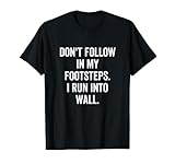 Don't Follow In My Footsteps I Run Into Walls