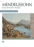 COMPLETE MENDELSSOHN SONGS WITHOUT WORDS for the piano (AN ALFRED MASTERWORK EDITION)