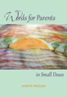 Words for Parents in Small Doses 1494787709 Book Cover