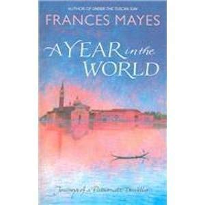 Cover of 'A Year in the World' by Frances Mayes, showcasing the author's exploration of various destinations, capturing the essence of her travels through Europe.