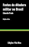 Fastos da Ditadura Militar no Brasil (Portuguese Edition)