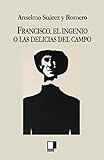 Francisco, el ingenio o Las delicias del campo (Spanish Edition)