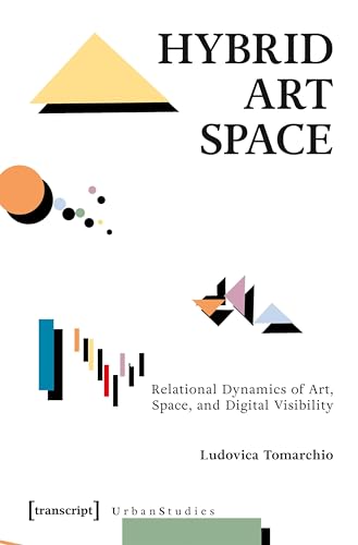 Hybrid Art Space: Relational Dynamics of Art, Space, and Digital Visibility (Urban Studies)